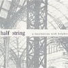halfstring afascinationwithheights